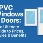 uPVC Windows & Doors: The Ultimate Guide to Prices, Styles & Benefits